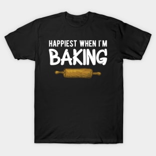 Baker - Happiest when I'm baking T-Shirt